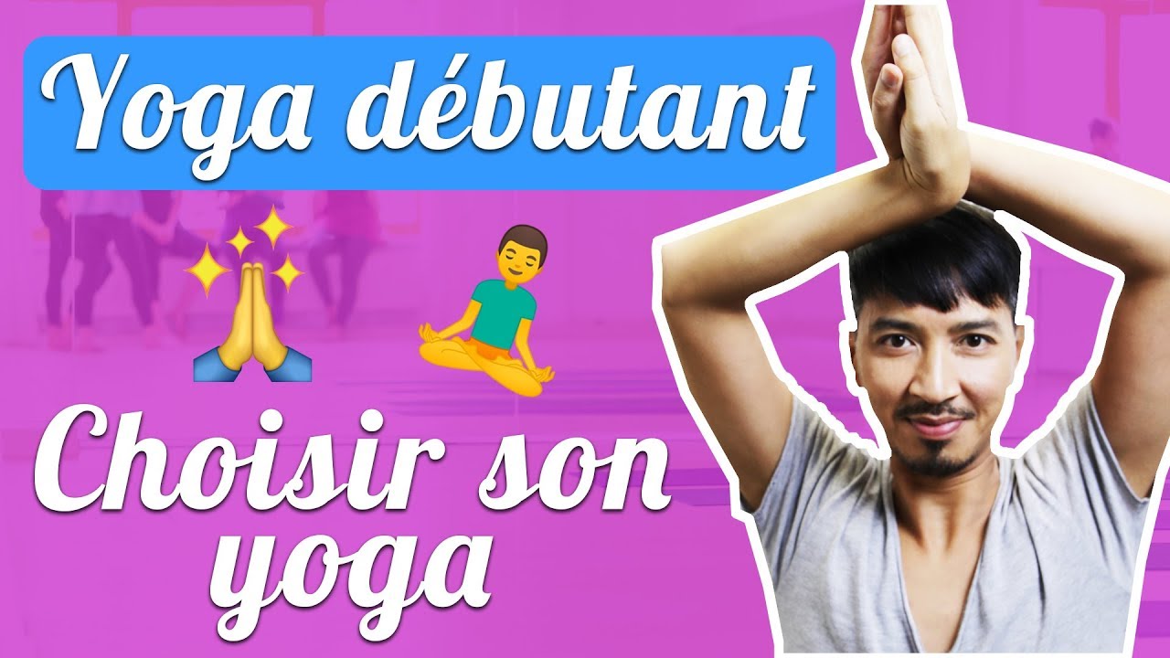 🧘🏻‍♂️🧘🏻‍♀️[YOGA DÉBUTANT] CHOISIR SA PRATIQUE DE YOGA - Kethara