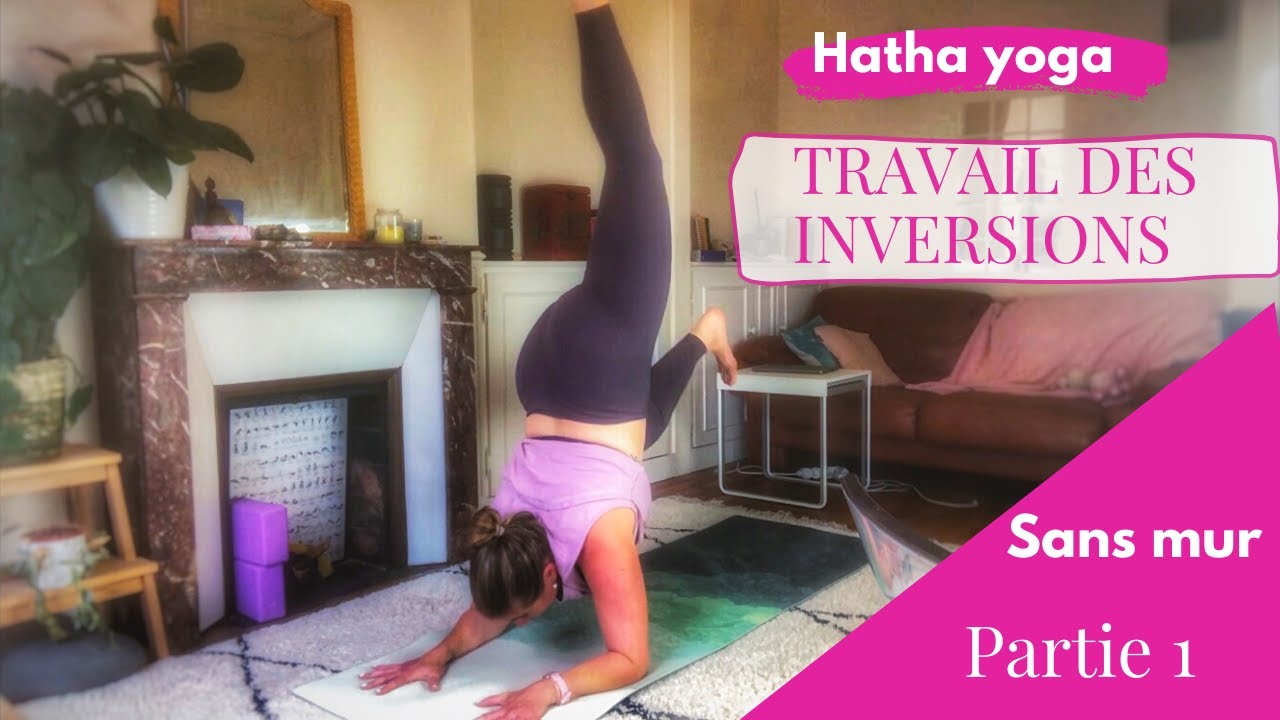 Travail des inversions Hatha Yoga - sans mur et tous niveaux ! Partie 1