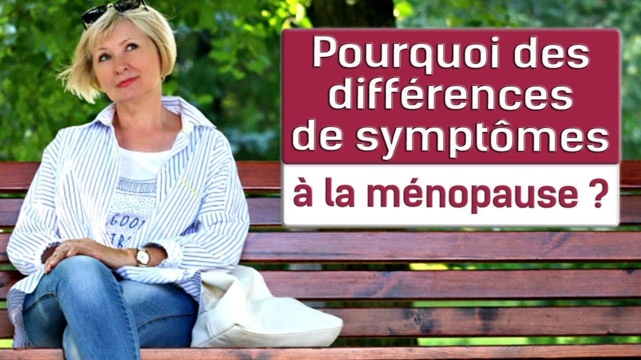Pourquoi des différences de symptômes à la ménopause